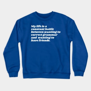 My Life is a Constant Battle Between Grammar & Friends Joke Design Crewneck Sweatshirt